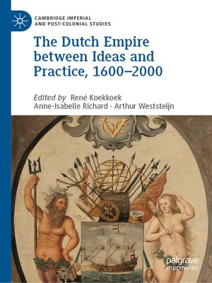 cover image of The Dutch Empire between Ideas and Practice, 1600–2000